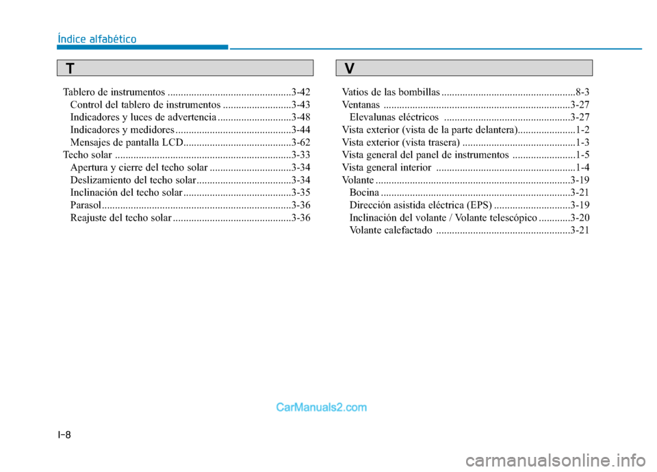 Hyundai Ioniq Electric 2017  Manual del propietario (in Spanish) I-8Tablero de instrumentos ...............................................3-42
Control del tablero de instrumentos ..........................3-43 
Indicadores y luces de advertencia ..................