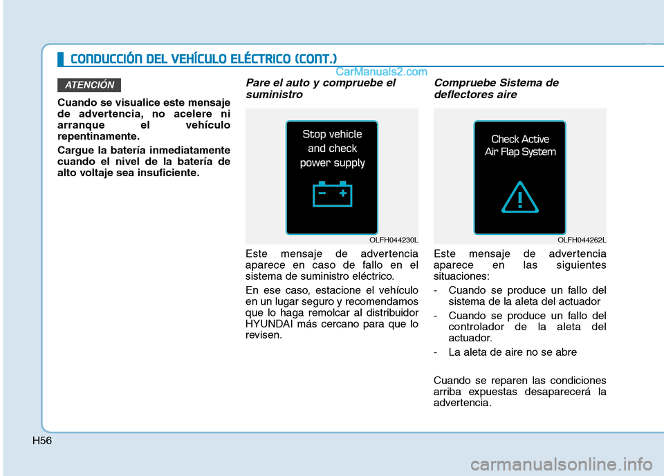 Hyundai Ioniq Electric 2017  Manual del propietario (in Spanish) H56
CCOO NNDDUU CCCCIIÓÓ NN  DD EELL  VV EEHH ÍÍCC UU LLOO   EE LLÉÉ CCTT RR IICC OO   (( CC OO NNTT..))
Cuando se visualice este mensaje 
de advertencia, no acelere niarranque el vehículo
repe