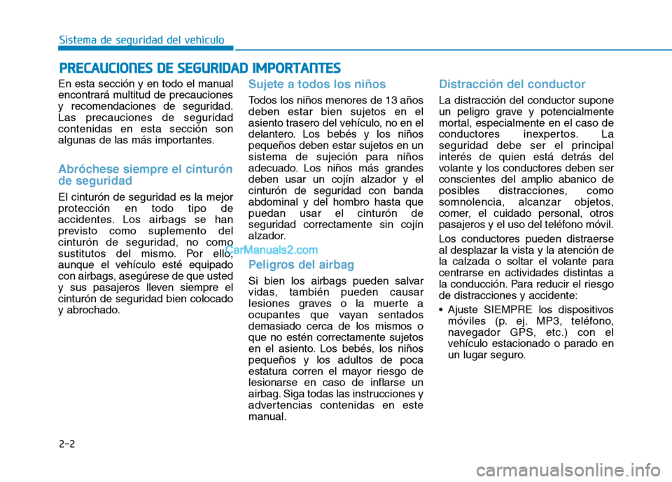 Hyundai Ioniq Electric 2017  Manual del propietario (in Spanish) 2-2
En esta sección y en todo el manual 
encontrará multitud de precauciones
y recomendaciones de seguridad.
Las precauciones de seguridadcontenidas en esta sección son
algunas de las más importan