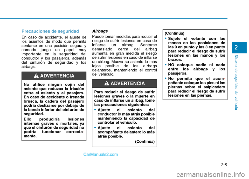 Hyundai Ioniq Electric 2017  Manual del propietario (in Spanish) 2-5
Sistema de seguridad del vehículo
2
Precauciones de seguridad 
En caso de accidente, el ajuste de 
los asientos de modo que permita
sentarse en una posición segura y
cómoda juega un papel muy
i