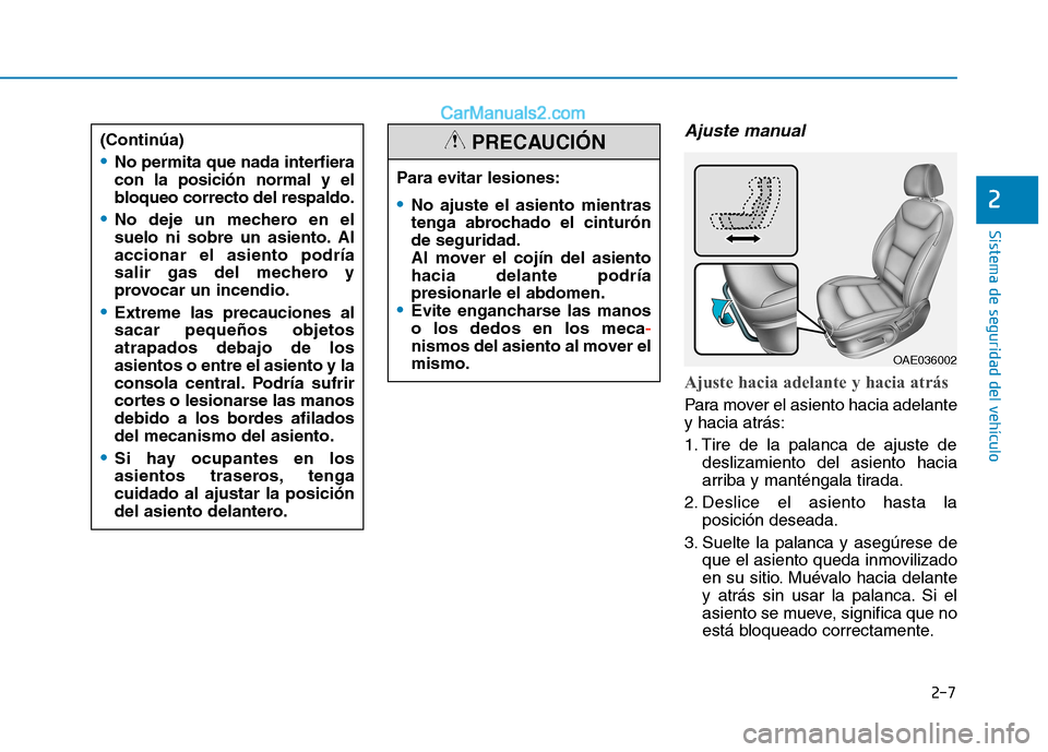 Hyundai Ioniq Electric 2017  Manual del propietario (in Spanish) 2-7
Sistema de seguridad del vehículo
2
Ajuste manual 
Ajuste hacia adelante y hacia atrás 
Para mover el asiento hacia adelante y hacia atrás: 
1. Tire de la palanca de ajuste dedeslizamiento del 