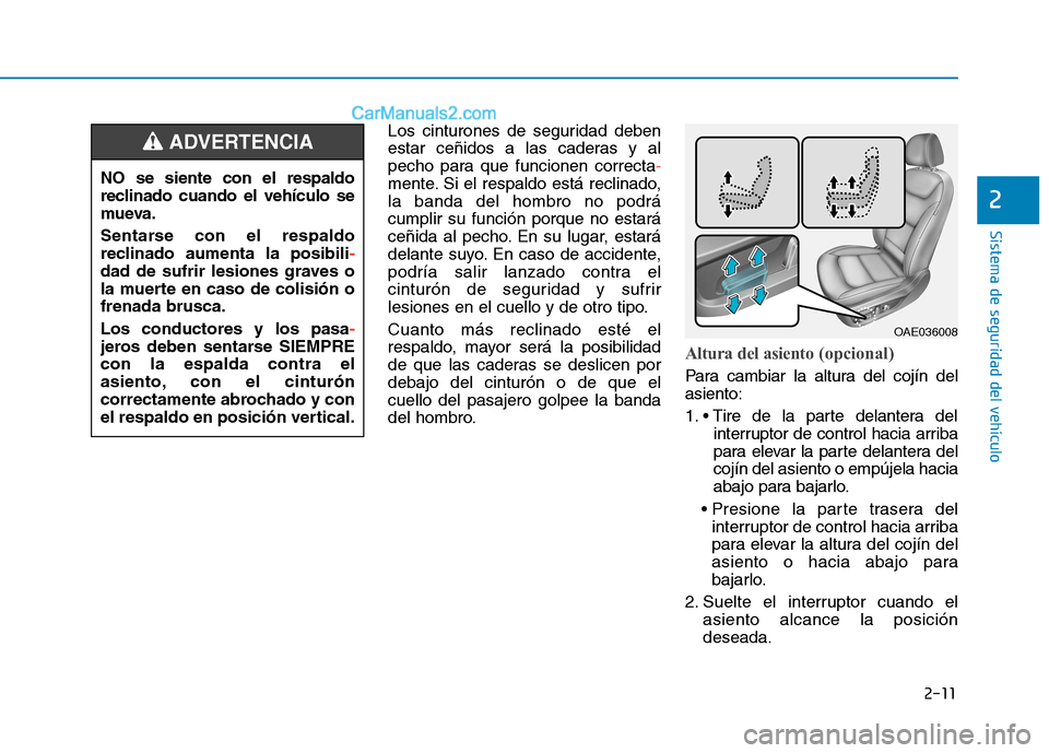 Hyundai Ioniq Electric 2017  Manual del propietario (in Spanish) 2-11
Sistema de seguridad del vehículo
2
Los cinturones de seguridad deben 
estar ceñidos a las caderas y al
pecho para que funcionen correcta
-
mente. Si el respaldo está reclinado, la banda del h