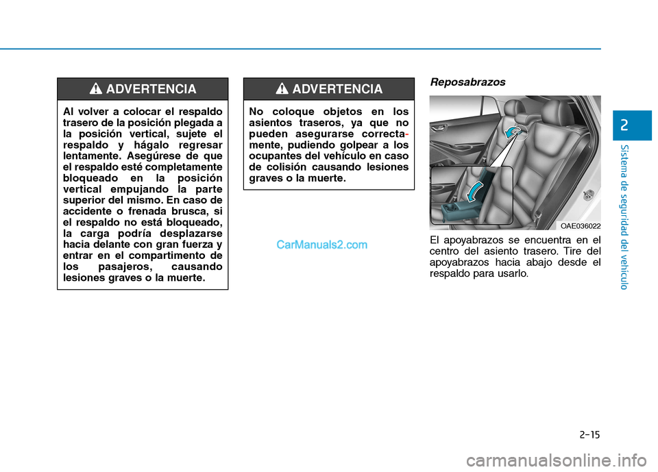 Hyundai Ioniq Electric 2017 Manual del propietario (in Spanish) 2-15
Sistema de seguridad del vehículo
2
Reposabrazos
El apoyabrazos se encuentra en el
centro del asiento trasero. Tire del
apoyabrazos hacia abajo desde el
respaldo para usarlo.
No coloque objetos Hyundai Ioniq Electric 2017 Manual del propietario (in Spanish) 2-15
Sistema de seguridad del vehículo
2
Reposabrazos
El apoyabrazos se encuentra en el
centro del asiento trasero. Tire del
apoyabrazos hacia abajo desde el
respaldo para usarlo.
No coloque objetos