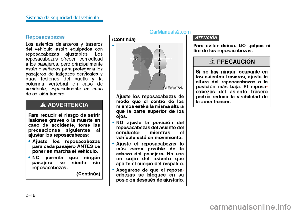 Hyundai Ioniq Electric 2017 Manual del propietario (in Spanish) 2-16
Sistema de seguridad del vehículo
Reposacabezas
Los asientos delanteros y traseros
del vehículo están equipados con
reposacabezas ajustables. Losreposacabezas ofrecen comodidad
a los pasajer Hyundai Ioniq Electric 2017 Manual del propietario (in Spanish) 2-16
Sistema de seguridad del vehículo
Reposacabezas
Los asientos delanteros y traseros
del vehículo están equipados con
reposacabezas ajustables. Losreposacabezas ofrecen comodidad
a los pasajer