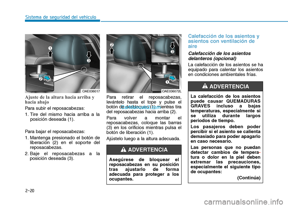 Hyundai Ioniq Electric 2017 Manual del propietario (in Spanish) 2-20
Sistema de seguridad del vehículo
Ajuste de la altura hacia arriba y
hacia abajo
Para subir el reposacabezas:
1. Tire del mismo hacia arriba a laposición deseada (1).
Para bajar el reposacab Hyundai Ioniq Electric 2017 Manual del propietario (in Spanish) 2-20
Sistema de seguridad del vehículo
Ajuste de la altura hacia arriba y
hacia abajo
Para subir el reposacabezas:
1. Tire del mismo hacia arriba a laposición deseada (1).
Para bajar el reposacab