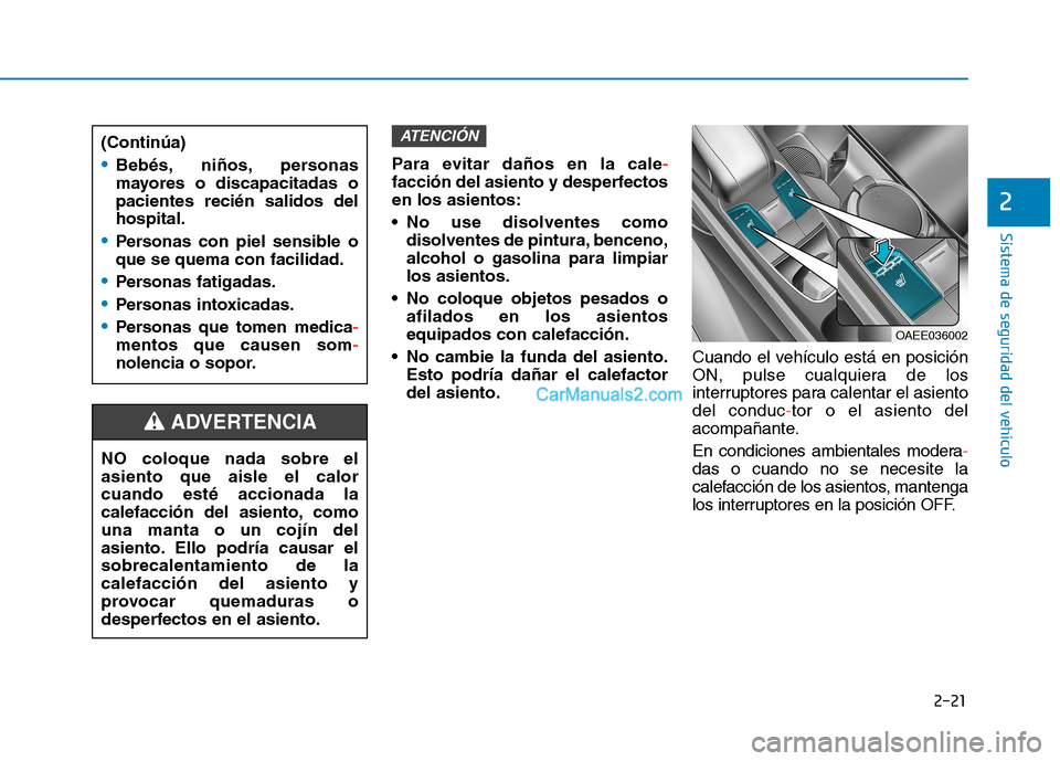 Hyundai Ioniq Electric 2017 Manual del propietario (in Spanish) 2-21
Sistema de seguridad del vehículo
2
Para evitar daños en la cale-
facción del asiento y desperfectos en los asientos:
No use disolventes comodisolventes de pintura, benceno, alcohol o gasoli Hyundai Ioniq Electric 2017 Manual del propietario (in Spanish) 2-21
Sistema de seguridad del vehículo
2
Para evitar daños en la cale-
facción del asiento y desperfectos en los asientos:
No use disolventes comodisolventes de pintura, benceno, alcohol o gasoli