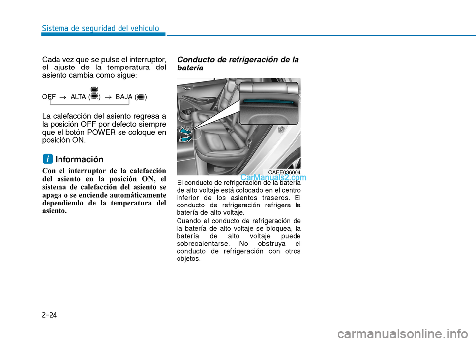 Hyundai Ioniq Electric 2017 Manual del propietario (in Spanish) 2-24
Sistema de seguridad del vehículo
Cada vez que se pulse el interruptor,
el ajuste de la temperatura delasiento cambia como sigue:
La calefacción del asiento regresa a
la posición OFF por de Hyundai Ioniq Electric 2017 Manual del propietario (in Spanish) 2-24
Sistema de seguridad del vehículo
Cada vez que se pulse el interruptor,
el ajuste de la temperatura delasiento cambia como sigue:
La calefacción del asiento regresa a
la posición OFF por de