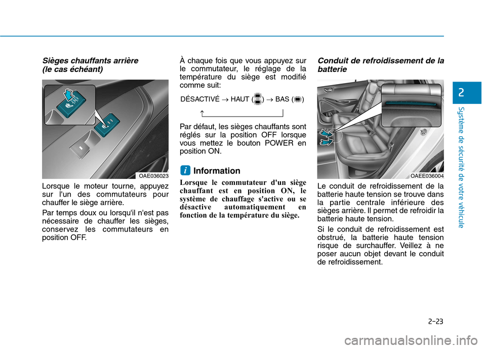 Hyundai Ioniq Electric 2017 Manuel du propriétaire (in French) 2-23
Système de sécurité de votre véhicule
2
Sièges chauffants arrière (le cas échéant)
Lorsque le moteur tourne, appuyez
sur lun des commutateurs pour
chauffer le siège arrière.
Par te Hyundai Ioniq Electric 2017 Manuel du propriétaire (in French) 2-23
Système de sécurité de votre véhicule
2
Sièges chauffants arrière (le cas échéant)
Lorsque le moteur tourne, appuyez
sur lun des commutateurs pour
chauffer le siège arrière.
Par te