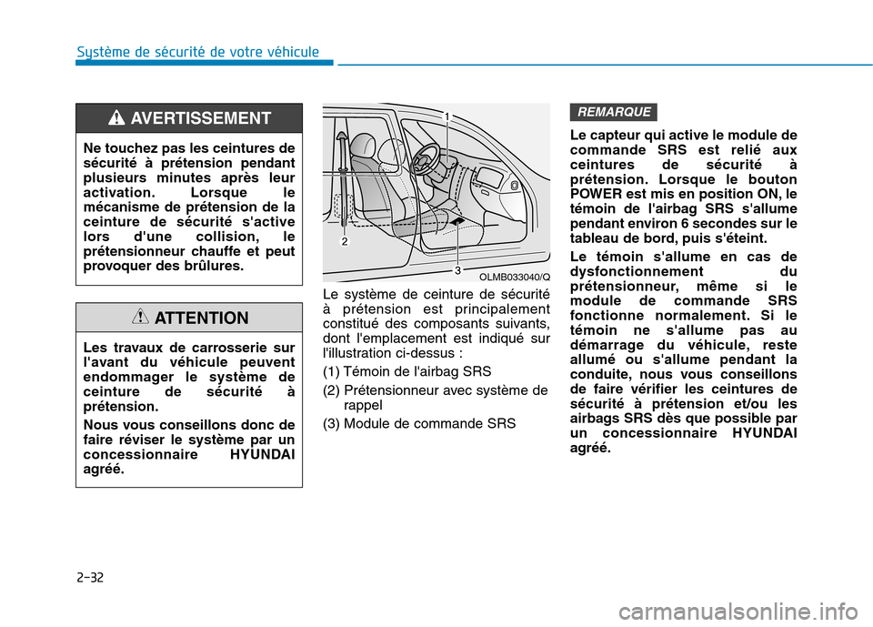 Hyundai Ioniq Electric 2017 Manuel du propriétaire (in French) 2-32
Système de sécurité de votre véhicule
Le système de ceinture de sécurité
à prétension est principalement
constitué des composants suivants,dont lemplacement est indiqué sur
lillus Hyundai Ioniq Electric 2017 Manuel du propriétaire (in French) 2-32
Système de sécurité de votre véhicule
Le système de ceinture de sécurité
à prétension est principalement
constitué des composants suivants,dont lemplacement est indiqué sur
lillus