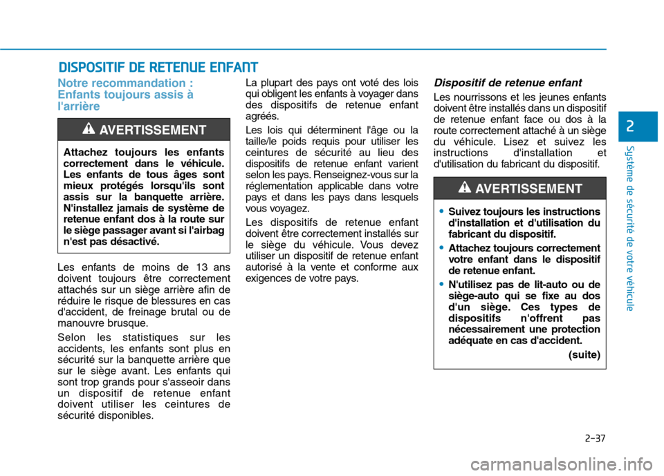 Hyundai Ioniq Electric 2017 Manuel du propriétaire (in French) 2-37
Système de sécurité de votre véhicule
2
Notre recommandation :
Enfants toujours assis àlarrière
Les enfants de moins de 13 ans
doivent toujours être correctement
attachés sur un sièg Hyundai Ioniq Electric 2017 Manuel du propriétaire (in French) 2-37
Système de sécurité de votre véhicule
2
Notre recommandation :
Enfants toujours assis àlarrière
Les enfants de moins de 13 ans
doivent toujours être correctement
attachés sur un sièg