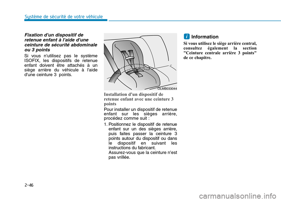 Hyundai Ioniq Electric 2017 Manuel du propriétaire (in French) 2-46
Système de sécurité de votre véhicule
Fixation dun dispositif deretenue enfant à laide dune
ceinture de sécurité abdominale ou 3 points
Si vous nutilisez pas le système
ISOFIX, les Hyundai Ioniq Electric 2017 Manuel du propriétaire (in French) 2-46
Système de sécurité de votre véhicule
Fixation dun dispositif deretenue enfant à laide dune
ceinture de sécurité abdominale ou 3 points
Si vous nutilisez pas le système
ISOFIX, les