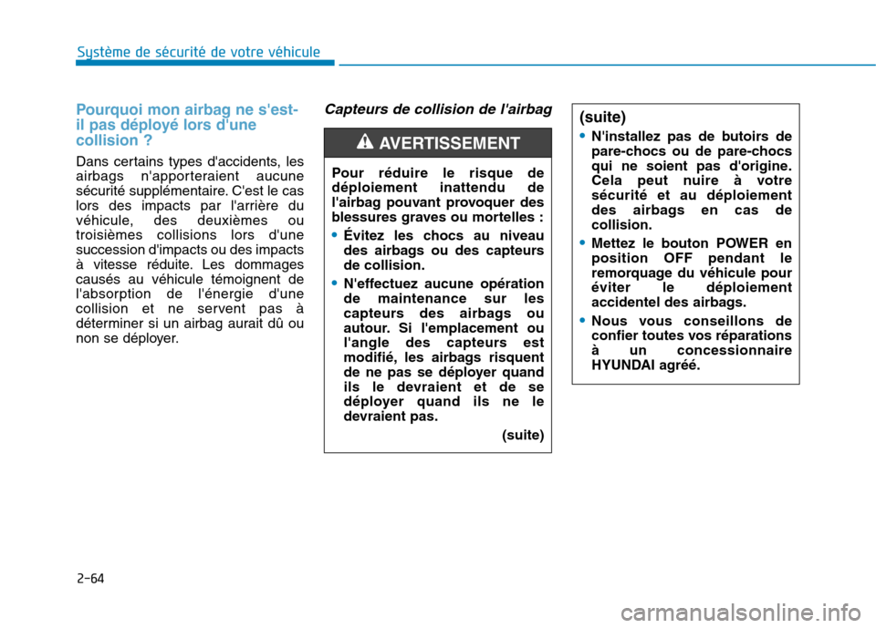 Hyundai Ioniq Electric 2017 Manuel du propriétaire (in French) 2-64
Système de sécurité de votre véhicule
Pourquoi mon airbag ne sest-
il pas déployé lors dunecollision ?
Dans certains types daccidents, les
airbags napporteraient aucune
sécurité s Hyundai Ioniq Electric 2017 Manuel du propriétaire (in French) 2-64
Système de sécurité de votre véhicule
Pourquoi mon airbag ne sest-
il pas déployé lors dunecollision ?
Dans certains types daccidents, les
airbags napporteraient aucune
sécurité s