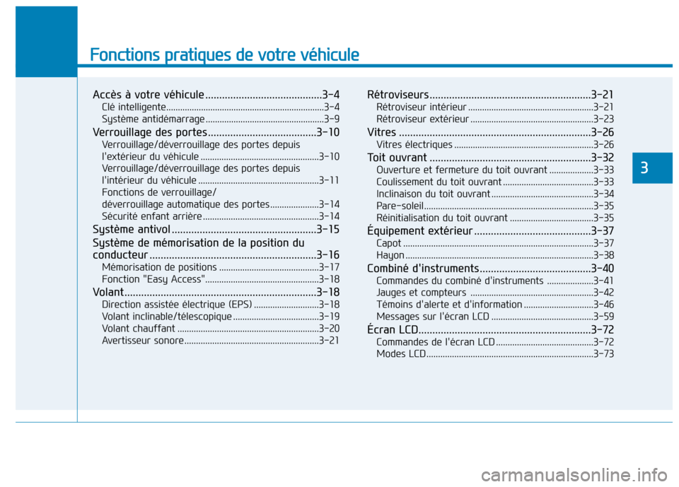 Hyundai Ioniq Electric 2017 Manuel du propriétaire (in French) Fonctions pratiques de votre véhicule
Accès à votre véhicule ..........................................3-4Clé intelligente....................................................................3-4 Hyundai Ioniq Electric 2017 Manuel du propriétaire (in French) Fonctions pratiques de votre véhicule
Accès à votre véhicule ..........................................3-4Clé intelligente....................................................................3-4