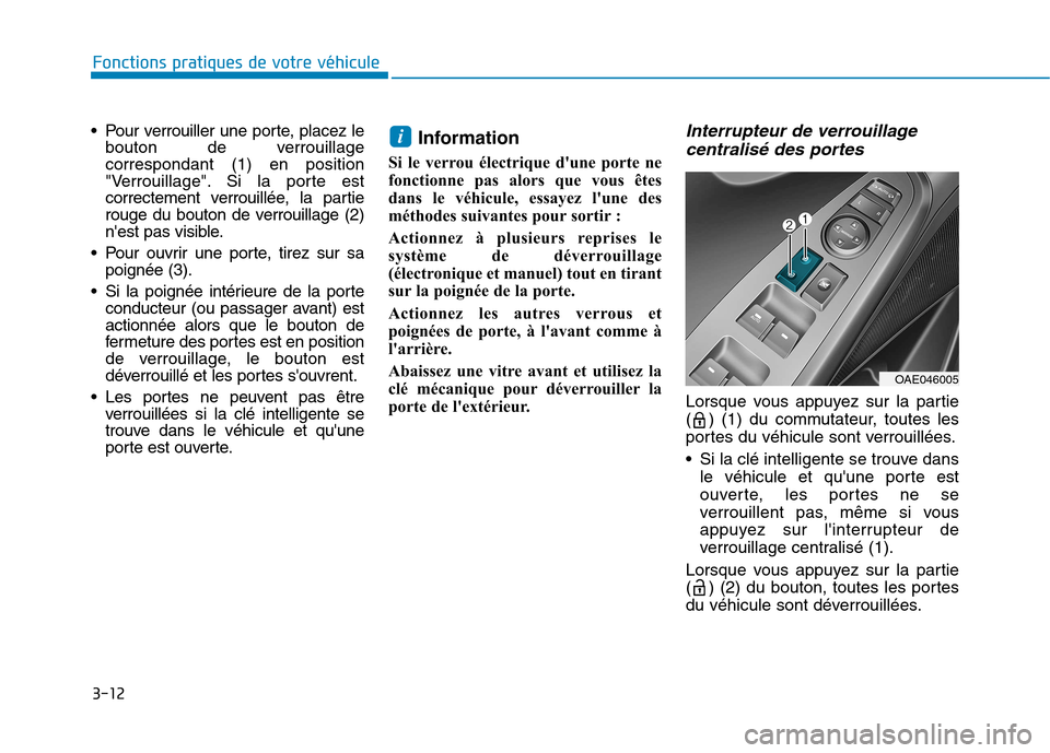 Hyundai Ioniq Electric 2017  Manuel du propriétaire (in French) 3-12
Fonctions pratiques de votre véhicule 
 Pour verrouiller une porte, placez lebouton de verrouillage correspondant (1) en position 
"Verrouillage". Si la porte est
correctement verrouillée, la p