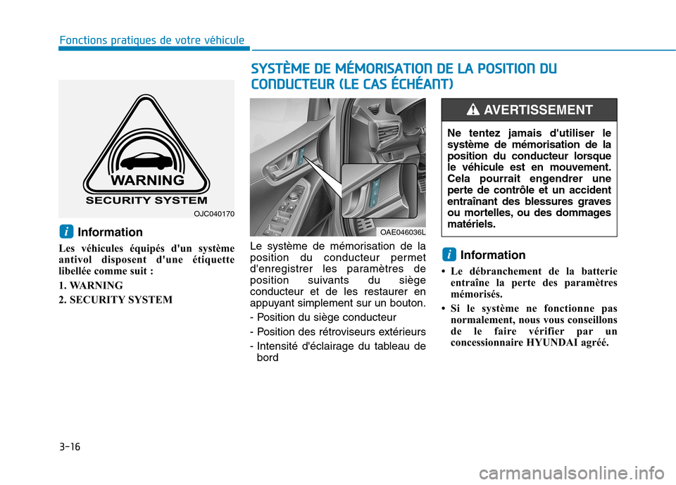 Hyundai Ioniq Electric 2017  Manuel du propriétaire (in French) 3-16
Fonctions pratiques de votre véhicule 
Information
Les véhicules équipés dun système 
antivol disposent dune étiquette
libellée comme suit : 
1. WARNING
2. SECURITY SYSTEM Le système de