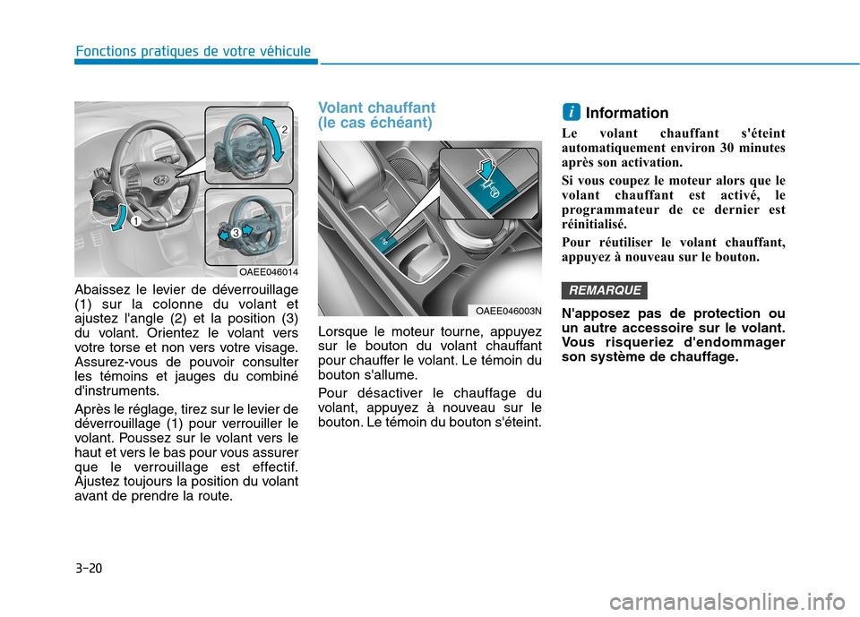 Hyundai Ioniq Electric 2017  Manuel du propriétaire (in French) 3-20
Fonctions pratiques de votre véhicule 
Abaissez le levier de déverrouillage 
(1) sur la colonne du volant etajustez langle (2) et la position (3)
du volant. Orientez le volant vers
votre torse