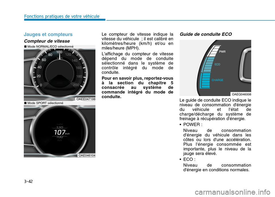 Hyundai Ioniq Electric 2017  Manuel du propriétaire (in French) 3-42
Fonctions pratiques de votre véhicule 
Jauges et compteurs 
Compteur de vitesse 
Le compteur de vitesse indique la 
vitesse du véhicule ; il est calibré enkilomètres/heure (km/h) et/ou enmile