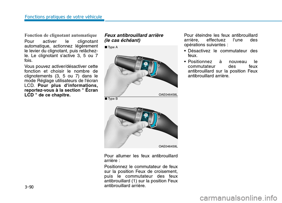 Hyundai Ioniq Electric 2017  Manuel du propriétaire (in French) 3-90
Fonctions pratiques de votre véhicule 
Fonction de clignotant automatique 
Pour activer le clignotant 
automatique, actionnez légèrement
le levier du clignotant, puis relâchez-
le. Le clignot