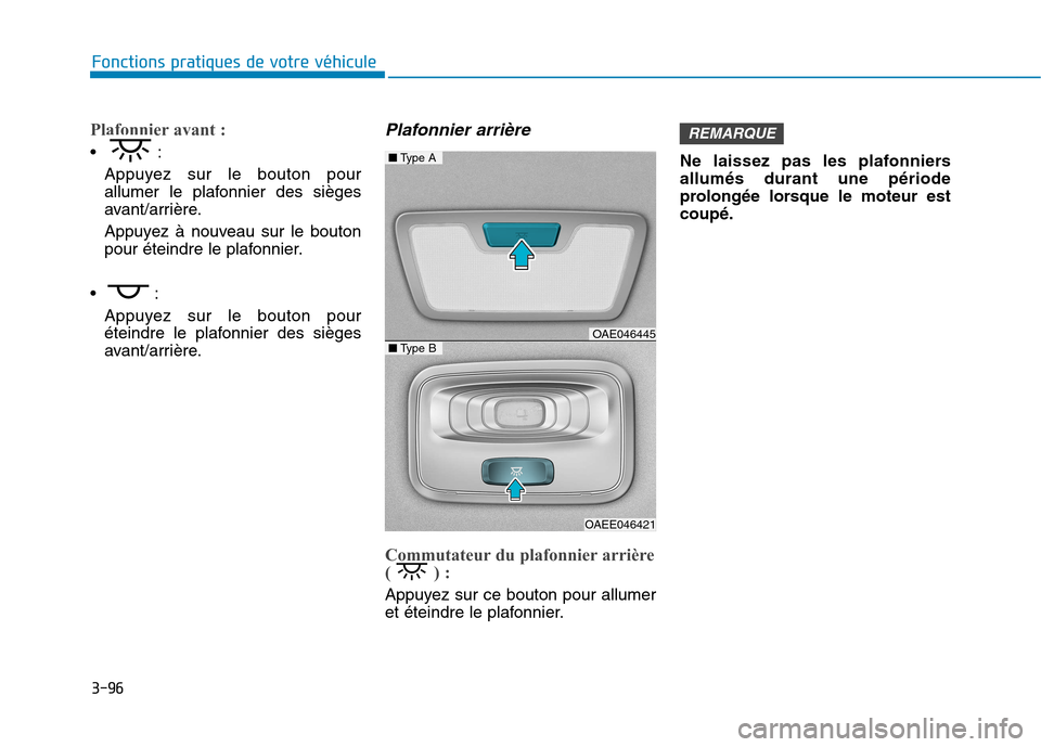 Hyundai Ioniq Electric 2017 Manuel du propriétaire (in French) 3-96
Fonctions pratiques de votre véhicule
Plafonnier avant :
Appuyez sur le bouton pour
allumer le plafonnier des sièges
avant/arrière.
Appuyez à nouveau sur le bouton
pour éteindre le plafo Hyundai Ioniq Electric 2017 Manuel du propriétaire (in French) 3-96
Fonctions pratiques de votre véhicule
Plafonnier avant :
Appuyez sur le bouton pour
allumer le plafonnier des sièges
avant/arrière.
Appuyez à nouveau sur le bouton
pour éteindre le plafo