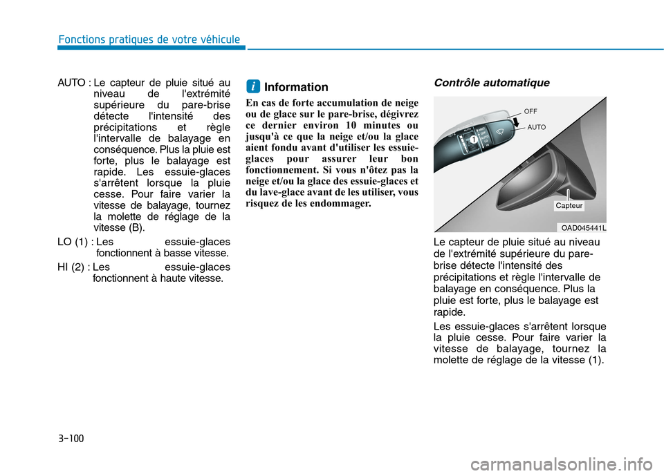 Hyundai Ioniq Electric 2017 Manuel du propriétaire (in French) 3-100
Fonctions pratiques de votre véhicule
AUTO : Le capteur de pluie situé auniveau de lextrémité
supérieure du pare-brisedétecte lintensité desprécipitations et règle
lintervalle de b Hyundai Ioniq Electric 2017 Manuel du propriétaire (in French) 3-100
Fonctions pratiques de votre véhicule
AUTO : Le capteur de pluie situé auniveau de lextrémité
supérieure du pare-brisedétecte lintensité desprécipitations et règle
lintervalle de b