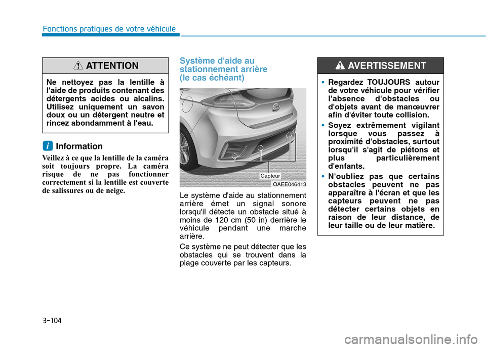 Hyundai Ioniq Electric 2017 Manuel du propriétaire (in French) 3-104
Fonctions pratiques de votre véhicule
Information
Veillez à ce que la lentille de la caméra
soit toujours propre. La caméra
risque de ne pas fonctionner
correctement si la lentille est co Hyundai Ioniq Electric 2017 Manuel du propriétaire (in French) 3-104
Fonctions pratiques de votre véhicule
Information
Veillez à ce que la lentille de la caméra
soit toujours propre. La caméra
risque de ne pas fonctionner
correctement si la lentille est co