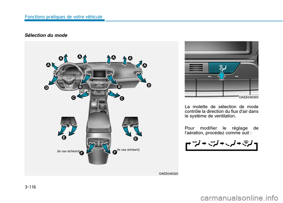 Hyundai Ioniq Electric 2017 Manuel du propriétaire (in French) 3-116
Fonctions pratiques de votre véhicule
Sélection du mode
La molette de sélection de mode contrôle la direction du flux dair dans
le système de ventilation.
Pour modifier le réglage de
l Hyundai Ioniq Electric 2017 Manuel du propriétaire (in French) 3-116
Fonctions pratiques de votre véhicule
Sélection du mode
La molette de sélection de mode contrôle la direction du flux dair dans
le système de ventilation.
Pour modifier le réglage de
l