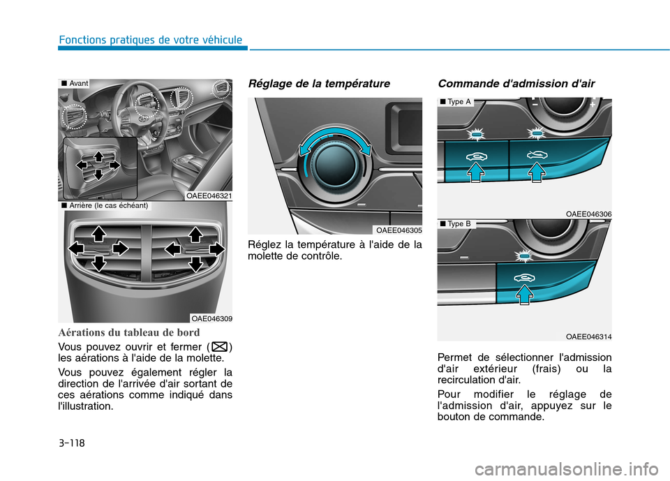 Hyundai Ioniq Electric 2017 Manuel du propriétaire (in French) 3-118
Fonctions pratiques de votre véhicule
Aérations du tableau de bord
Vous pouvez ouvrir et fermer ( )
les aérations à laide de la molette.
Vous pouvez également régler la
direction de l Hyundai Ioniq Electric 2017 Manuel du propriétaire (in French) 3-118
Fonctions pratiques de votre véhicule
Aérations du tableau de bord
Vous pouvez ouvrir et fermer ( )
les aérations à laide de la molette.
Vous pouvez également régler la
direction de l