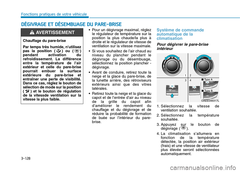 Hyundai Ioniq Electric 2017 Manuel du propriétaire (in French) 3-128
Fonctions pratiques de votre véhicule D
D ÉÉGG IIVV RRAA GG EE EE TT DD ÉÉSSEE MM BBUU AAGG EE DD UU PP AA RREE--BB RRIISS EE
Pour un dégivrage maximal, réglez
le régulateur de te Hyundai Ioniq Electric 2017 Manuel du propriétaire (in French) 3-128
Fonctions pratiques de votre véhicule D
D ÉÉGG IIVV RRAA GG EE EE TT DD ÉÉSSEE MM BBUU AAGG EE DD UU PP AA RREE--BB RRIISS EE
Pour un dégivrage maximal, réglez
le régulateur de te