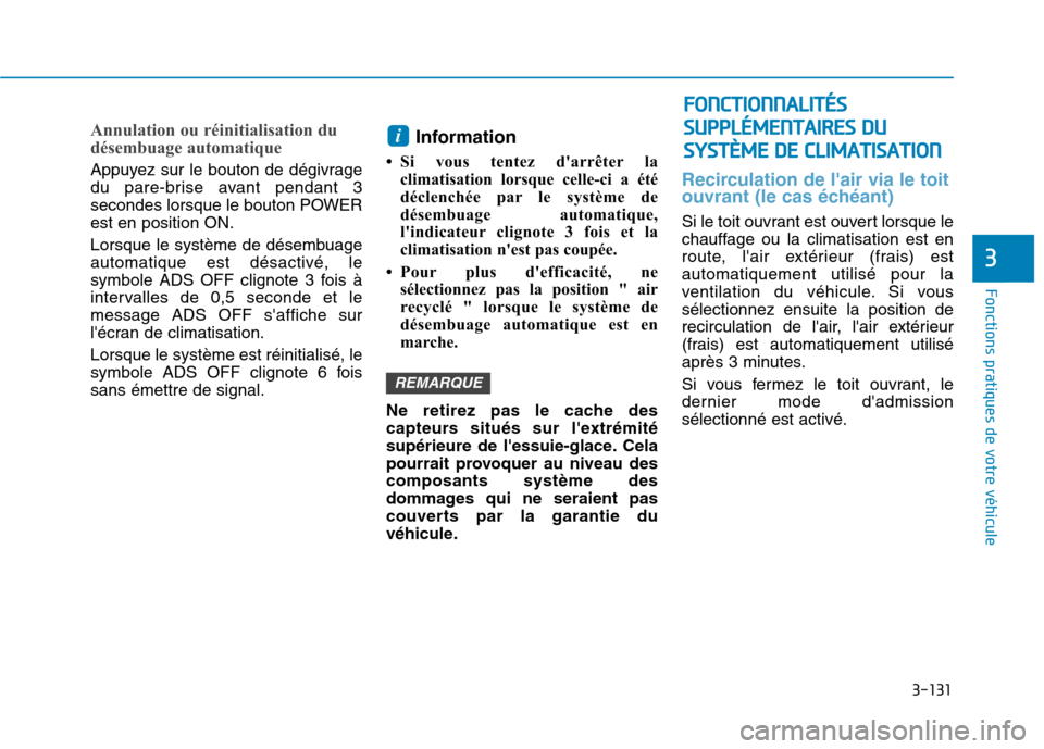Hyundai Ioniq Electric 2017 Manuel du propriétaire (in French) 3-131
Fonctions pratiques de votre véhicule
3
Annulation ou réinitialisation du
désembuage automatique
Appuyez sur le bouton de dégivrage
du pare-brise avant pendant 3
secondes lorsque le bouto Hyundai Ioniq Electric 2017 Manuel du propriétaire (in French) 3-131
Fonctions pratiques de votre véhicule
3
Annulation ou réinitialisation du
désembuage automatique
Appuyez sur le bouton de dégivrage
du pare-brise avant pendant 3
secondes lorsque le bouto