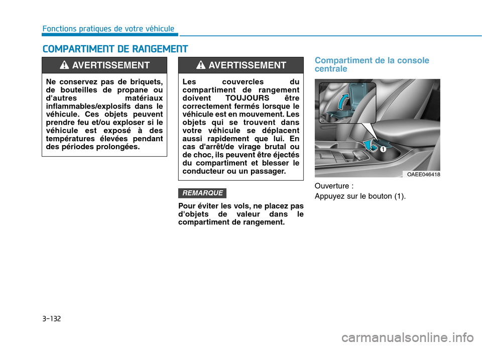 Hyundai Ioniq Electric 2017 Manuel du propriétaire (in French) 3-132
Fonctions pratiques de votre véhicule C
C OO MM PPAA RRTTIIMM EENN TT DD EE RR AA NN GGEEMM EENN TT
Pour éviter les vols, ne placez pas
dobjets de valeur dans le
compartiment de rangement. Hyundai Ioniq Electric 2017 Manuel du propriétaire (in French) 3-132
Fonctions pratiques de votre véhicule C
C OO MM PPAA RRTTIIMM EENN TT DD EE RR AA NN GGEEMM EENN TT
Pour éviter les vols, ne placez pas
dobjets de valeur dans le
compartiment de rangement.