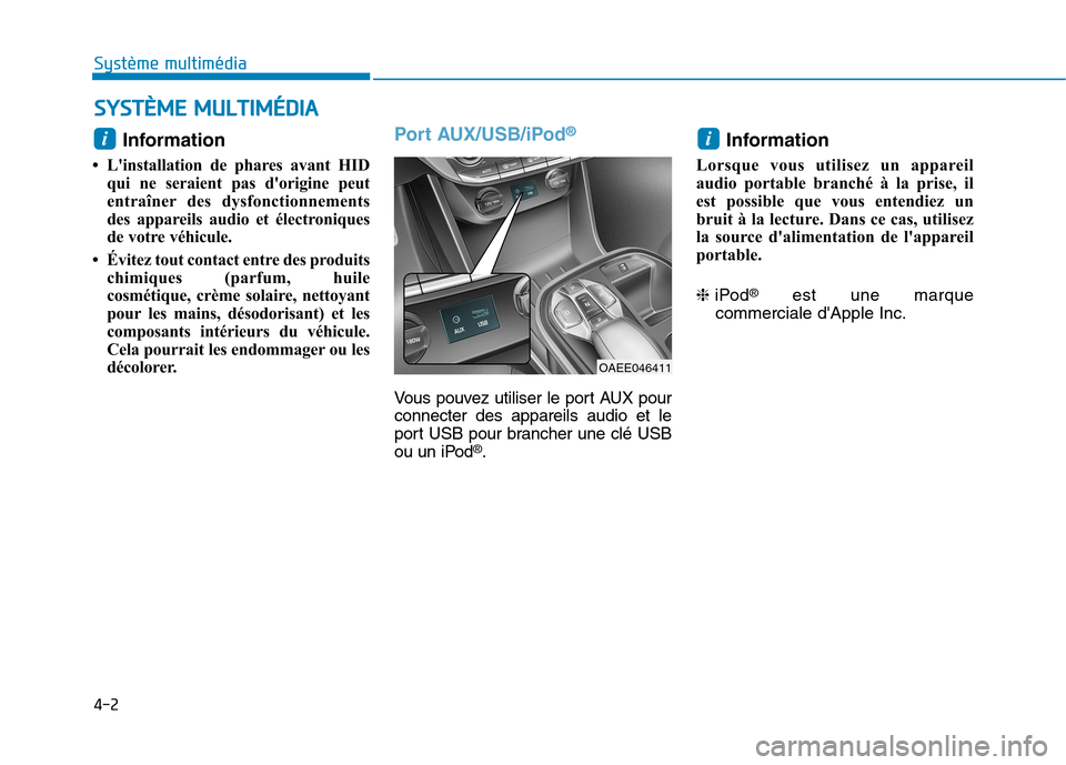 Hyundai Ioniq Electric 2017 Manuel du propriétaire (in French) 4-2
Système multimédia
Information
Linstallation de phares avant HID qui ne seraient pas dorigine peut
entraîner des dysfonctionnements
des appareils audio et électroniques
de votre véhicu Hyundai Ioniq Electric 2017 Manuel du propriétaire (in French) 4-2
Système multimédia
Information
Linstallation de phares avant HID qui ne seraient pas dorigine peut
entraîner des dysfonctionnements
des appareils audio et électroniques
de votre véhicu
