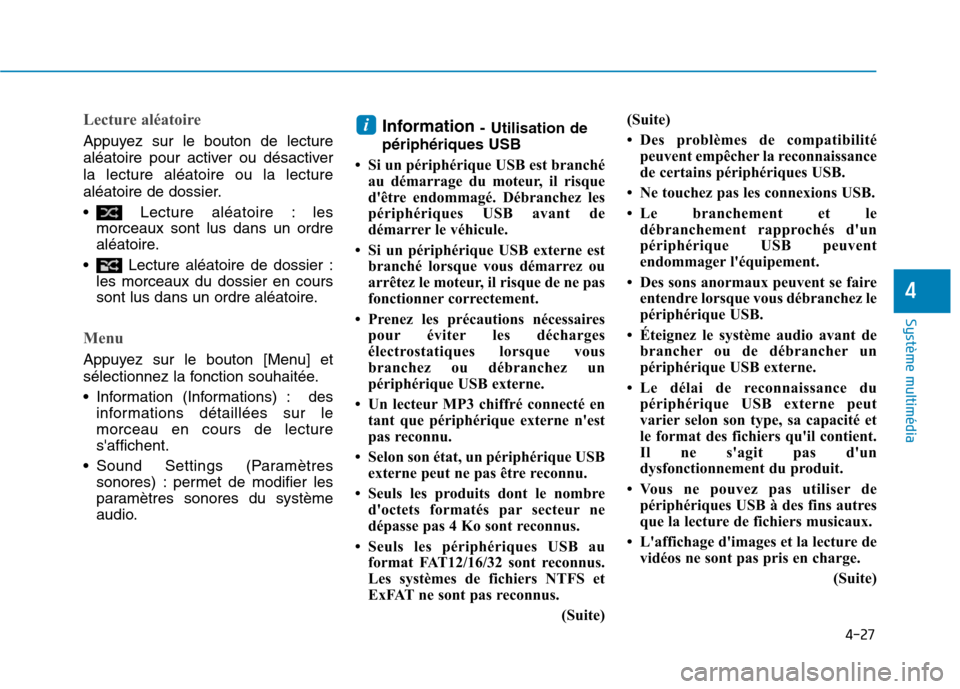 Hyundai Ioniq Electric 2017  Manuel du propriétaire (in French) 4-27
Système multimédia 
4
Lecture aléatoire
Appuyez sur le bouton de lecture 
aléatoire pour activer ou désactiverla lecture aléatoire ou la lecture
aléatoire de dossier. 
 Lecture aléatoire 
