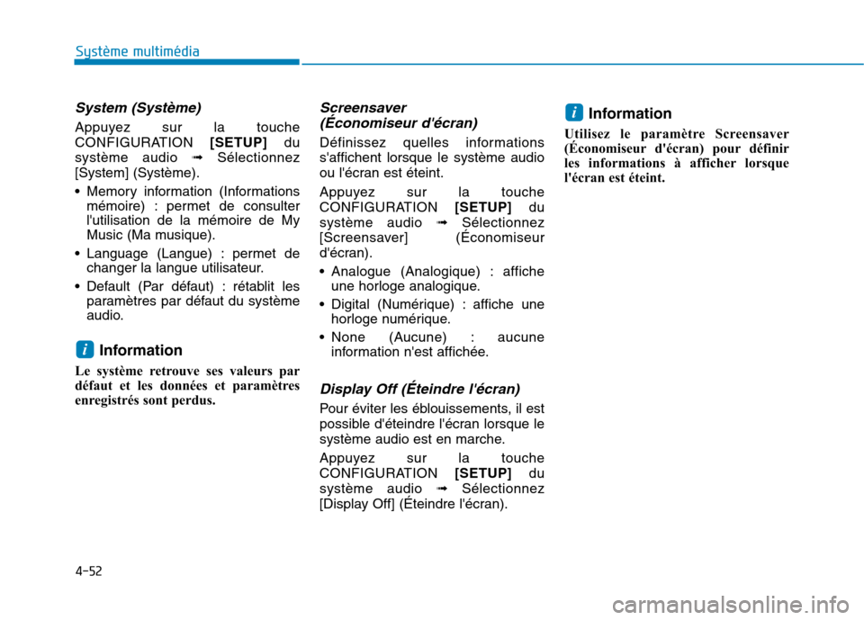 Hyundai Ioniq Electric 2017  Manuel du propriétaire (in French) 4-52
Système multimédia 
System (Système)
Appuyez sur la touche 
CONFIGURATION[SETUP]du
système audio  ➟Sélectionnez
[System] (Système). 
 Memory information (Informations mémoire) : permet d