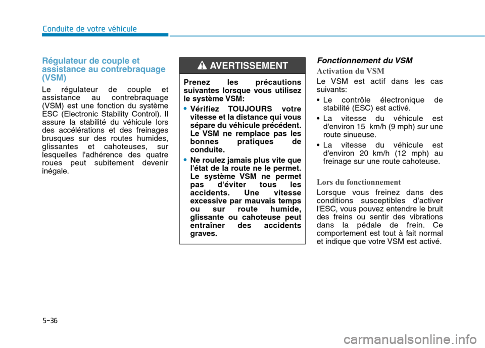 Hyundai Ioniq Electric 2017 Manuel du propriétaire (in French) 5-36
Conduite de votre véhicule
Régulateur de couple et
assistance au contrebraquage(VSM)
Le régulateur de couple et
assistance au contrebraquage
(VSM) est une fonction du système
ESC (Electron Hyundai Ioniq Electric 2017 Manuel du propriétaire (in French) 5-36
Conduite de votre véhicule
Régulateur de couple et
assistance au contrebraquage(VSM)
Le régulateur de couple et
assistance au contrebraquage
(VSM) est une fonction du système
ESC (Electron
