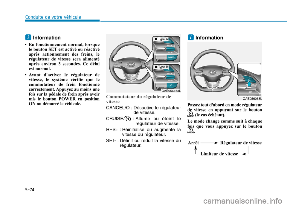 Hyundai Ioniq Electric 2017 Manuel du propriétaire (in French) 5-74
Conduite de votre véhicule
Information
En fonctionnement normal, lorsque le bouton SET est activé ou réactivé
après actionnement des freins, le
régulateur de vitesse sera alimenté
apr Hyundai Ioniq Electric 2017 Manuel du propriétaire (in French) 5-74
Conduite de votre véhicule
Information
En fonctionnement normal, lorsque le bouton SET est activé ou réactivé
après actionnement des freins, le
régulateur de vitesse sera alimenté
apr