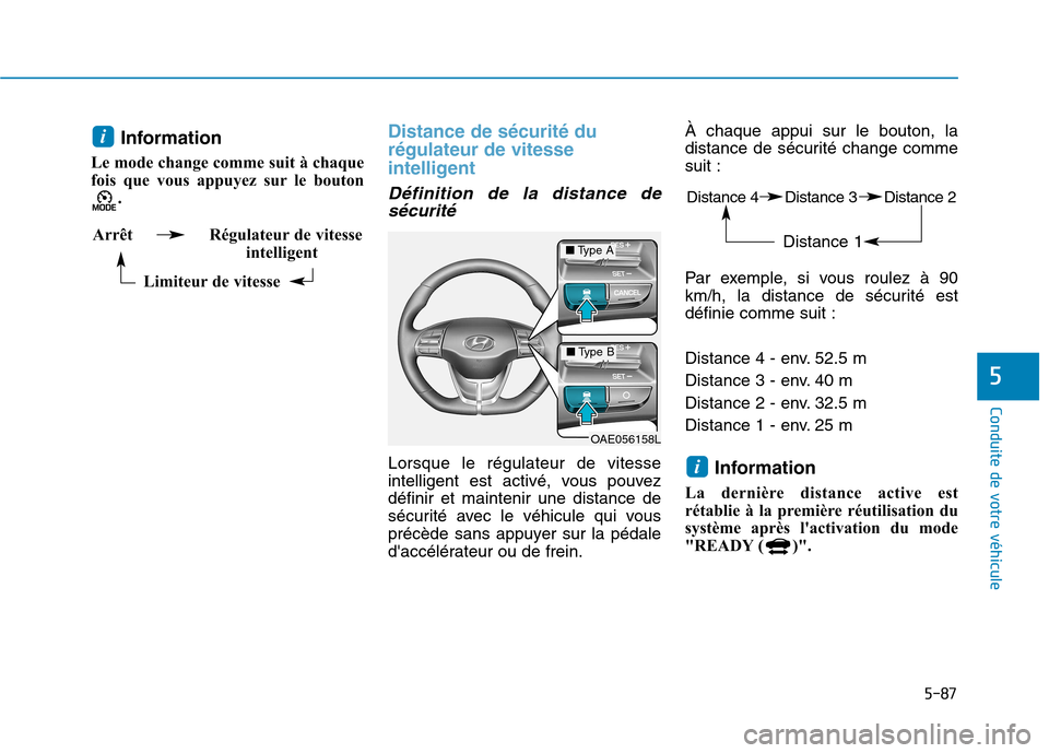 Hyundai Ioniq Electric 2017 Manuel du propriétaire (in French) 5-87
Conduite de votre véhicule
5
Information
Le mode change comme suit à chaque
fois que vous appuyez sur le bouton . Distance de sécurité du régulateur de vitesse
intelligent
Définition de l Hyundai Ioniq Electric 2017 Manuel du propriétaire (in French) 5-87
Conduite de votre véhicule
5
Information
Le mode change comme suit à chaque
fois que vous appuyez sur le bouton . Distance de sécurité du régulateur de vitesse
intelligent
Définition de l