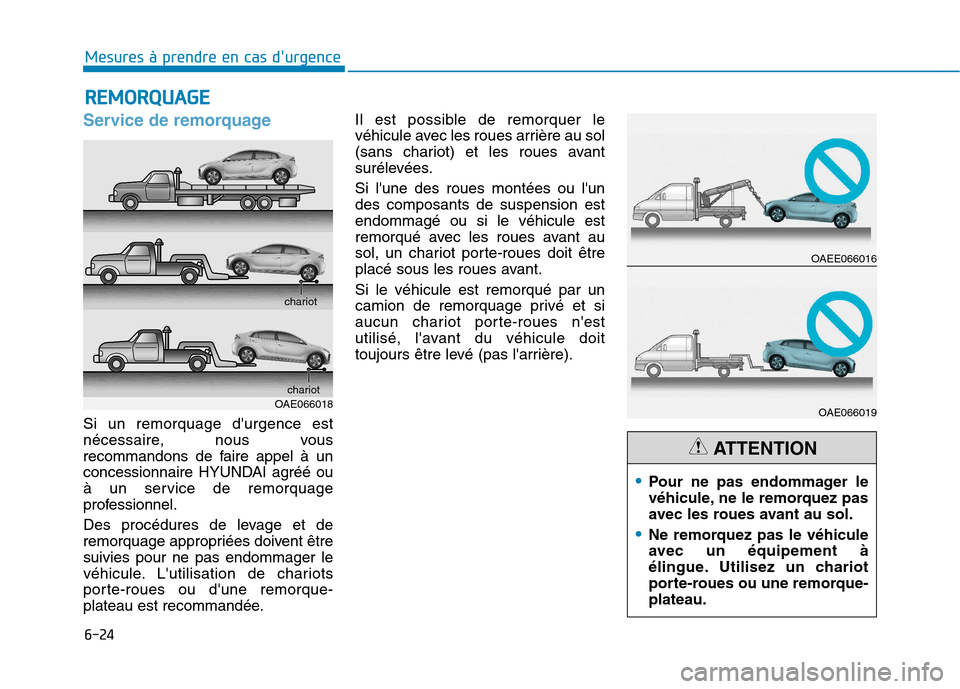 Hyundai Ioniq Electric 2017 Manuel du propriétaire (in French) 6-24
Mesures à prendre en cas durgence
Service de remorquage
Si un remorquage durgence est
nécessaire, nous vous
recommandons de faire appel à un
concessionnaire HYUNDAI agréé ou
à un servi Hyundai Ioniq Electric 2017 Manuel du propriétaire (in French) 6-24
Mesures à prendre en cas durgence
Service de remorquage
Si un remorquage durgence est
nécessaire, nous vous
recommandons de faire appel à un
concessionnaire HYUNDAI agréé ou
à un servi