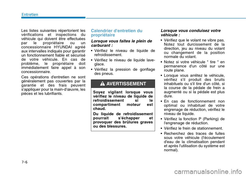 Hyundai Ioniq Electric 2017 Manuel du propriétaire (in French) 7-6
Entretien
Les listes suivantes répertorient les
vérifications et inspections du
véhicule qui doivent être effectuées
par le propriétaire ou un
concessionnaire HYUNDAI agréé
aux intervalle Hyundai Ioniq Electric 2017 Manuel du propriétaire (in French) 7-6
Entretien
Les listes suivantes répertorient les
vérifications et inspections du
véhicule qui doivent être effectuées
par le propriétaire ou un
concessionnaire HYUNDAI agréé
aux intervalle