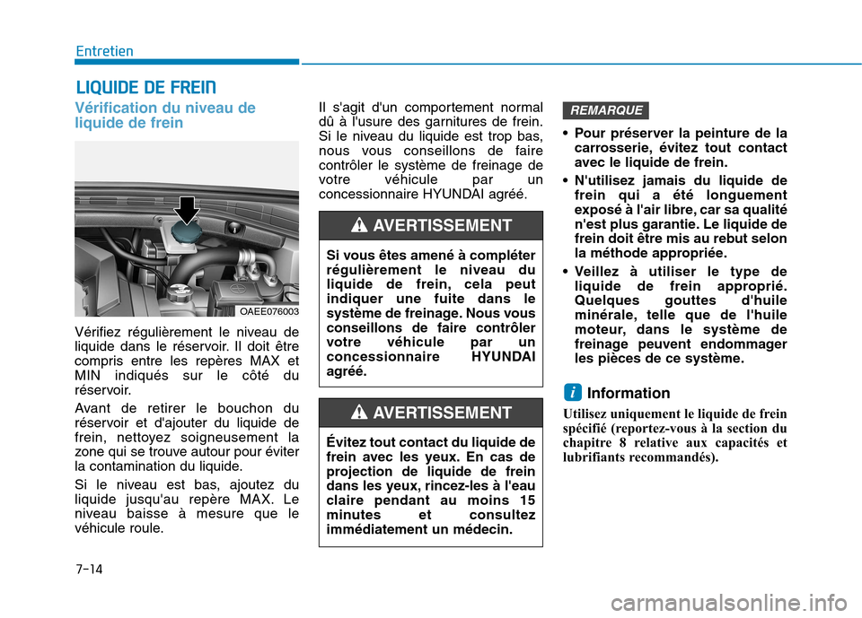 Hyundai Ioniq Electric 2017 Manuel du propriétaire (in French) LLIIQQ UUIIDD EE DD EE FF RR EEIINN
7-14
Entretien
Vérification du niveau de liquide de frein
Vérifiez régulièrement le niveau de
liquide dans le réservoir. Il doit être
compris entre les rep Hyundai Ioniq Electric 2017 Manuel du propriétaire (in French) LLIIQQ UUIIDD EE DD EE FF RR EEIINN
7-14
Entretien
Vérification du niveau de liquide de frein
Vérifiez régulièrement le niveau de
liquide dans le réservoir. Il doit être
compris entre les rep