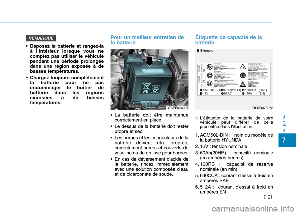 Hyundai Ioniq Electric 2017 Manuel du propriétaire (in French) 7-21
7
Entretien
Déposez la batterie et rangez-laà lintérieur lorsque vous ne comptez pas utiliser le véhicule
pendant une période prolongée
dans une région exposée à debasses températures Hyundai Ioniq Electric 2017 Manuel du propriétaire (in French) 7-21
7
Entretien
Déposez la batterie et rangez-laà lintérieur lorsque vous ne comptez pas utiliser le véhicule
pendant une période prolongée
dans une région exposée à debasses températures