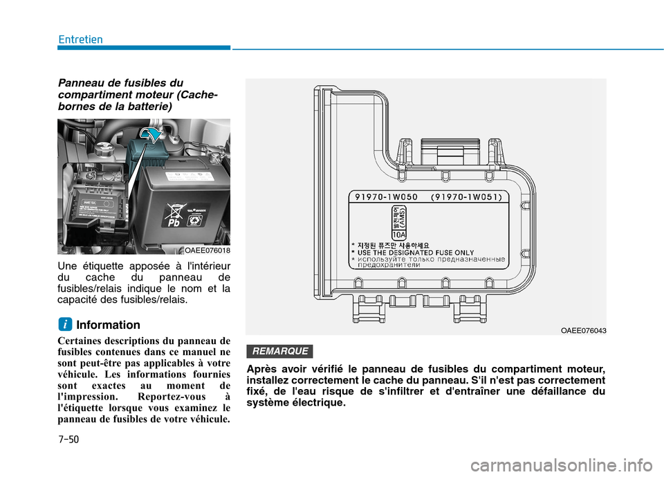 Hyundai Ioniq Electric 2017 Manuel du propriétaire (in French) Panneau de fusibles ducompartiment moteur (Cache-
bornes de la batterie)
Une étiquette apposée à lintérieur du cache du panneau de
fusibles/relais indique le nom et la
capacité des fusibles/rela Hyundai Ioniq Electric 2017 Manuel du propriétaire (in French) Panneau de fusibles ducompartiment moteur (Cache-
bornes de la batterie)
Une étiquette apposée à lintérieur du cache du panneau de
fusibles/relais indique le nom et la
capacité des fusibles/rela