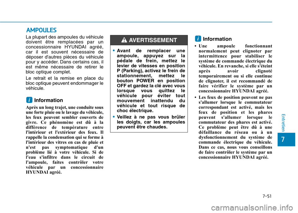 Hyundai Ioniq Electric 2017 Manuel du propriétaire (in French) 7-51
7
Entretien
AAMM PPOO UULLEE SS
La plupart des ampoules du véhicule
doivent être remplacées par un
concessionnaire HYUNDAI agréé,
car il est souvent nécessaire dedéposer dautres pièces Hyundai Ioniq Electric 2017 Manuel du propriétaire (in French) 7-51
7
Entretien
AAMM PPOO UULLEE SS
La plupart des ampoules du véhicule
doivent être remplacées par un
concessionnaire HYUNDAI agréé,
car il est souvent nécessaire dedéposer dautres pièces