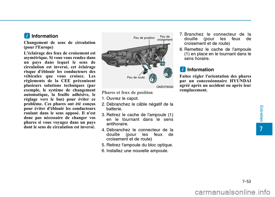 Hyundai Ioniq Electric 2017 Manuel du propriétaire (in French) 7-53
7
Entretien
Information
Changement de sens de circulation
(pour lEurope)
Léclairage des feux de croisement est
asymétrique. Si vous vous rendez dans
un pays dans lequel le sens de
circulat Hyundai Ioniq Electric 2017 Manuel du propriétaire (in French) 7-53
7
Entretien
Information
Changement de sens de circulation
(pour lEurope)
Léclairage des feux de croisement est
asymétrique. Si vous vous rendez dans
un pays dans lequel le sens de
circulat