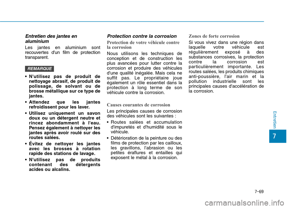 Hyundai Ioniq Electric 2017 Manuel du propriétaire (in French) 7-69
7
Entretien
Entretien des jantes enaluminium
Les jantes en aluminium sont
recouvertes dun film de protection
transparent.
Nutilisez pas de produit de nettoyage abrasif, de produit de
poliss Hyundai Ioniq Electric 2017 Manuel du propriétaire (in French) 7-69
7
Entretien
Entretien des jantes enaluminium
Les jantes en aluminium sont
recouvertes dun film de protection
transparent.
Nutilisez pas de produit de nettoyage abrasif, de produit de
poliss