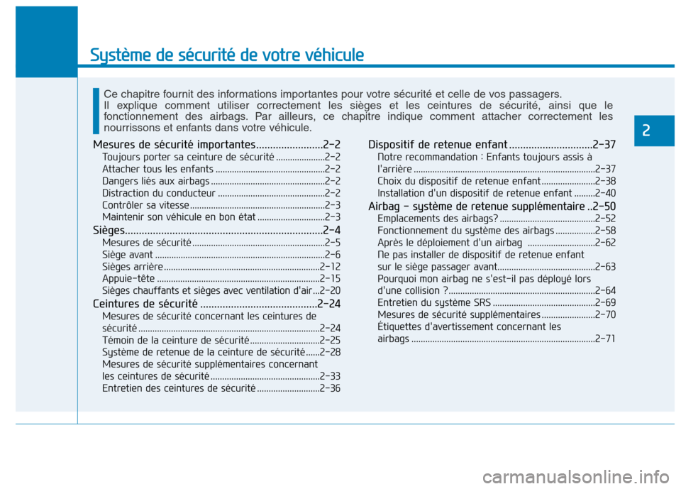 Hyundai Ioniq Electric 2017  Manuel du propriétaire (in French) Système de sécurité de votre véhicule
2
Mesures de sécurité importantes........................2-2Toujours porter sa ceinture de sécurité .....................2-2 
Attacher tous les enfants ..