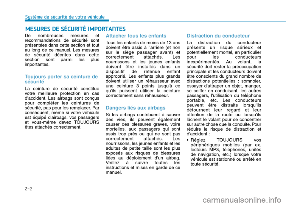 Hyundai Ioniq Electric 2017  Manuel du propriétaire (in French) 2-2
De nombreuses mesures et 
recommandations de sécurité sontprésentées dans cette section et tout
au long de ce manuel. Les mesures
de sécurité décrites dans cette
section sont parmi les plus