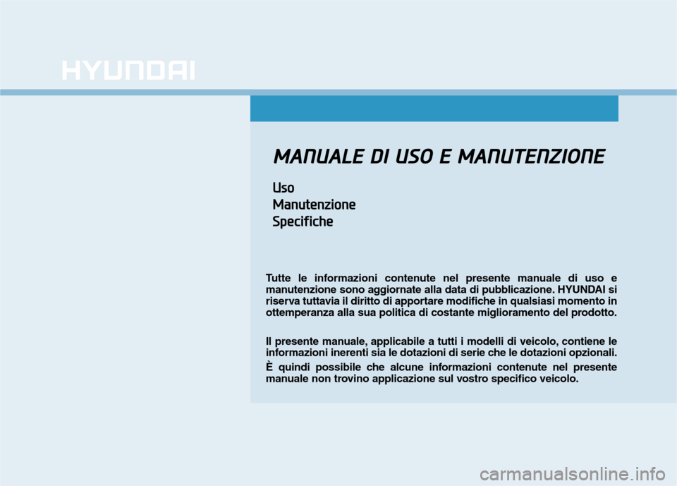 Hyundai Ioniq Electric 2017 Manuale del proprietario (in Italian) MMAANN UU AALLEE DD II UU SSOO EE MM AANN UU TTEENN ZZIIOO NNEE
UUssoo
M
M aann uuttee nn zziioo nnee
S
S ppeecciiff iicc hh ee
Tutte le informazioni contenute nel presente manuale di uso e
m Hyundai Ioniq Electric 2017 Manuale del proprietario (in Italian) MMAANN UU AALLEE DD II UU SSOO EE MM AANN UU TTEENN ZZIIOO NNEE
UUssoo
M
M aann uuttee nn zziioo nnee
S
S ppeecciiff iicc hh ee
Tutte le informazioni contenute nel presente manuale di uso e
m