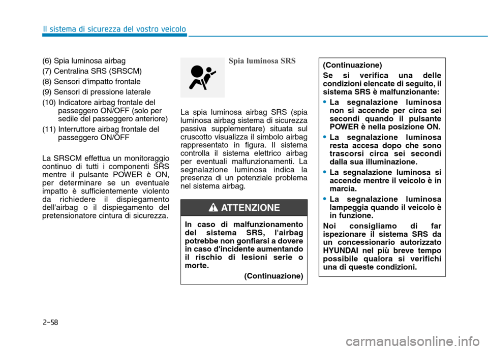 Hyundai Ioniq Electric 2017 Manuale del proprietario (in Italian) 2-58
Il sistema di sicurezza del vostro veicolo
(6) Spia luminosa airbag
(7) Centralina SRS (SRSCM)
(8) Sensori dimpatto frontale
(9) Sensori di pressione laterale(10) Indicatore airbag frontale del Hyundai Ioniq Electric 2017 Manuale del proprietario (in Italian) 2-58
Il sistema di sicurezza del vostro veicolo
(6) Spia luminosa airbag
(7) Centralina SRS (SRSCM)
(8) Sensori dimpatto frontale
(9) Sensori di pressione laterale(10) Indicatore airbag frontale del