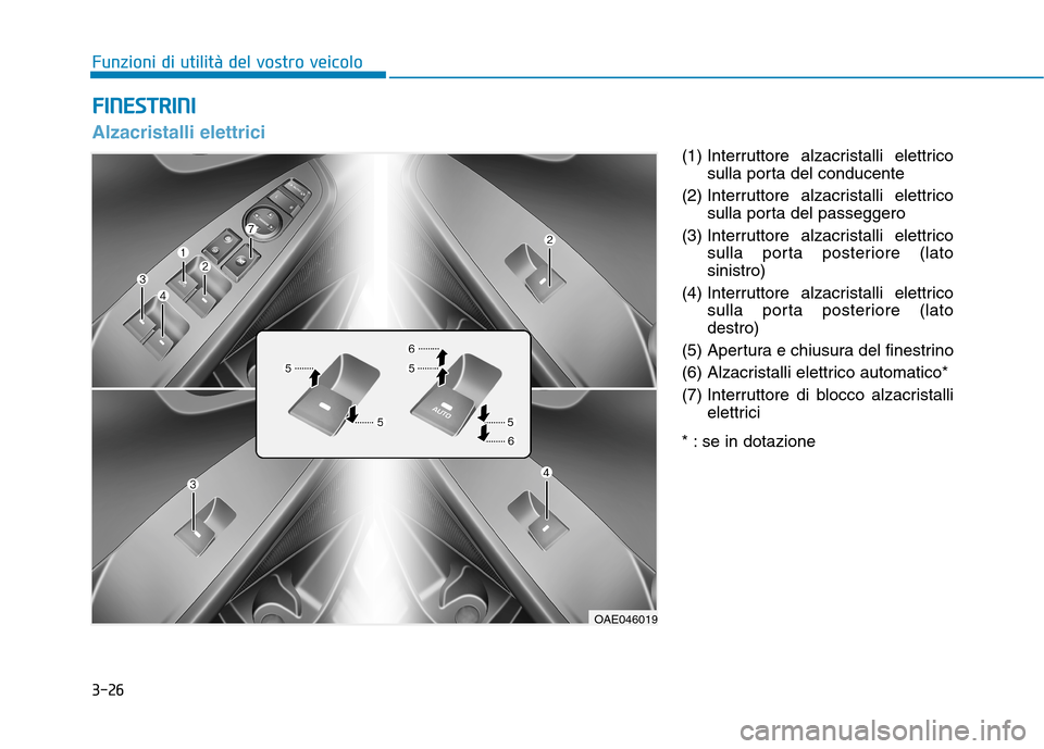 Hyundai Ioniq Electric 2017 Manuale del proprietario (in Italian) 3-26(1) Interruttore alzacristalli elettrico
sulla porta del conducente
(2) Interruttore alzacristalli elettrico sulla porta del passeggero
(3) Interruttore alzacristalli elettrico sulla porta posteri Hyundai Ioniq Electric 2017 Manuale del proprietario (in Italian) 3-26(1) Interruttore alzacristalli elettrico
sulla porta del conducente
(2) Interruttore alzacristalli elettrico sulla porta del passeggero
(3) Interruttore alzacristalli elettrico sulla porta posteri