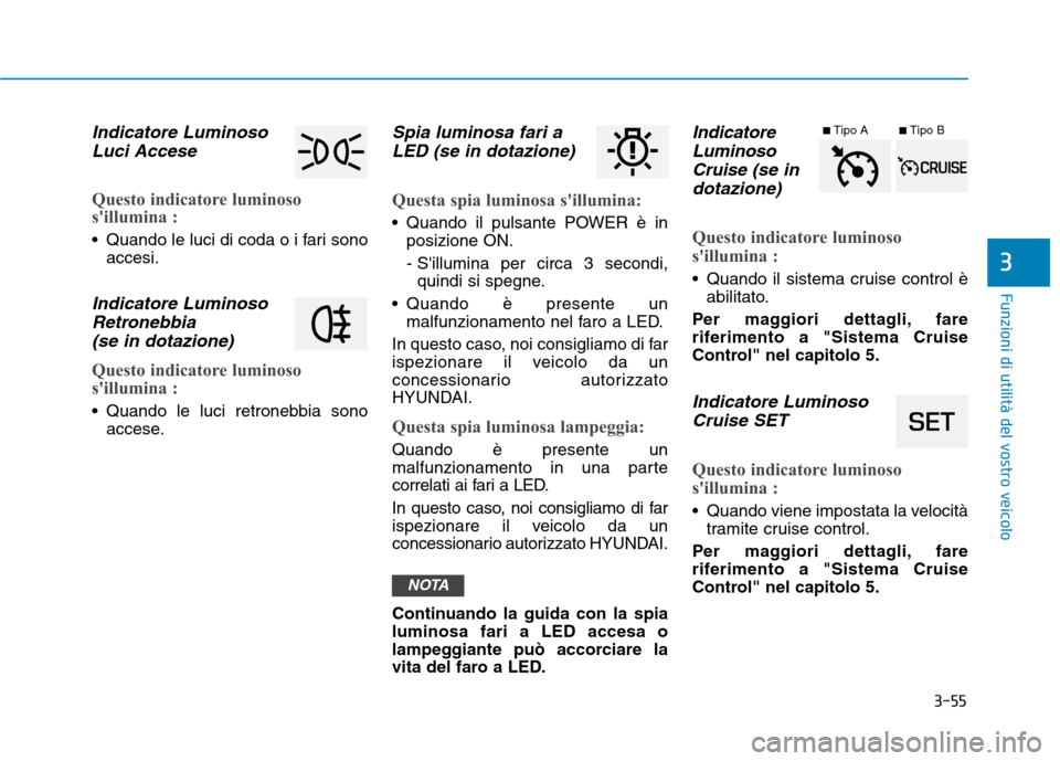 Hyundai Ioniq Electric 2017 Manuale del proprietario (in Italian) 3-55
Funzioni di utilità del vostro veicolo
3
Indicatore LuminosoLuci Accese
Questo indicatore luminoso
sillumina :
Quando le luci di coda o i fari sono accesi.
Indicatore Luminoso
Retronebbia(se Hyundai Ioniq Electric 2017 Manuale del proprietario (in Italian) 3-55
Funzioni di utilità del vostro veicolo
3
Indicatore LuminosoLuci Accese
Questo indicatore luminoso
sillumina :
Quando le luci di coda o i fari sono accesi.
Indicatore Luminoso
Retronebbia(se